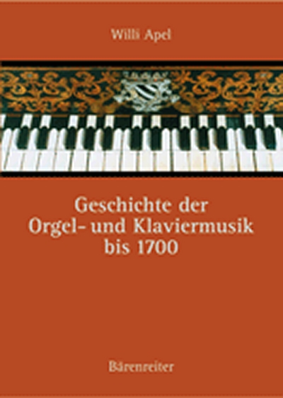 Geschichte Der Orgel- Und Klaviermusik Bis 1700 (APEL WILLI)