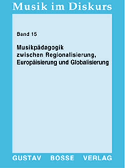 Musikpädagogik Zwischen Regionalisierung, Europäisierung Und Globalisierung