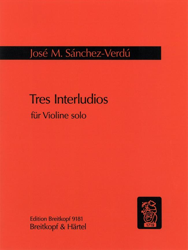 3 Interludios Für Violine Solo (SANCHEZ-VERDU JOSE MARIA)