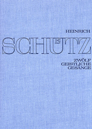 Stuttgarter Schütz-Ausgabe: Zwölf Geistliche Gesänge (Gesamtausgabe, Bd. 15)