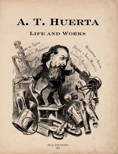 A. T. Huerta: Life And Works (SUAREZ-PAJARES JAVIER)