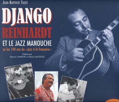 Reinhardt Django Et Le Jazz Manouche 100 Ans De Jazz A La Frse (TUZET JEAN-BAPTISTE)