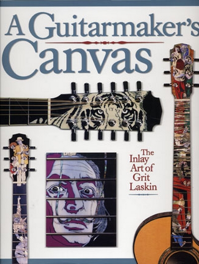 Guitarmakers Canvas Inlay Art Of Grit Laskin (ROBINSON LARRY)
