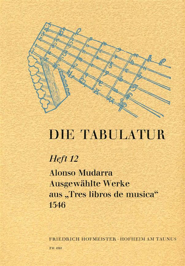 Die Tabulatur, Heft 12: Tres Libros, 1546 (MUDARRA ALONSO DE)