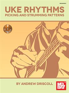Uke Rhythms - Picking And Strumming Patterns (DRISCOLL ANDREW)
