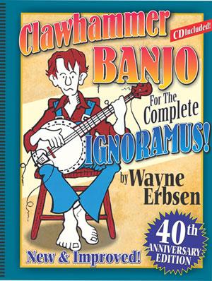 Clawhammer Banjo For The Complete Ignoramus (WAYNE ERBSEN)