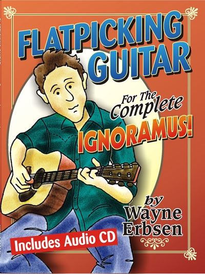 Flatpicking Guitar For The Complete Ignoramus (WAYNE ERBSEN)