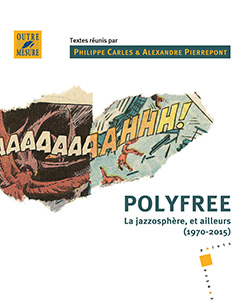 Polyfree - La jazzosphère, et ailleurs (1970-2015) (CARLES PHILIPPE / PIERREPONT ALEXANDRE)