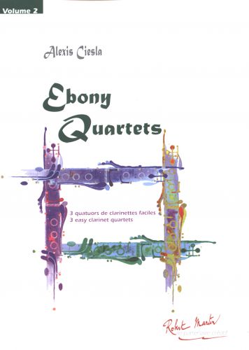 Ebony Quartets Vol.2 Pour Quatuor De Clarinettes (CIESLA ALEXIS)