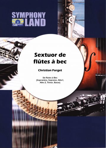 Sextuor De Flûtes A Bec (Sopranino, Soprano, Alto 1, Alto 2, Tenor, Basse) (FORGET CHRISTIAN)