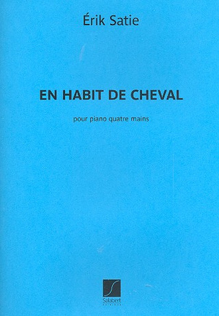 En Habit De Cheval Piano 4 Mains Reduction (SATIE ERIK)