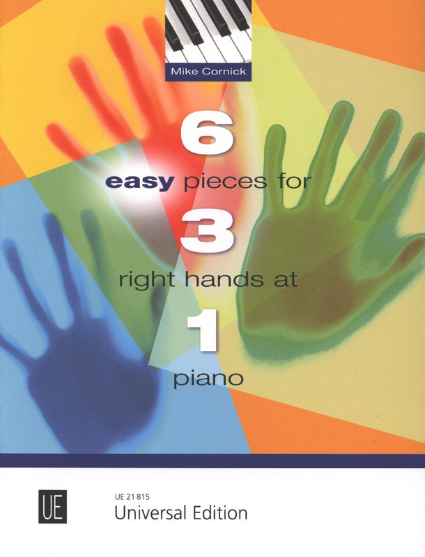 6 Easy Pieces for 3 Right Hands at 1 Piano (CORNICK MIKE)